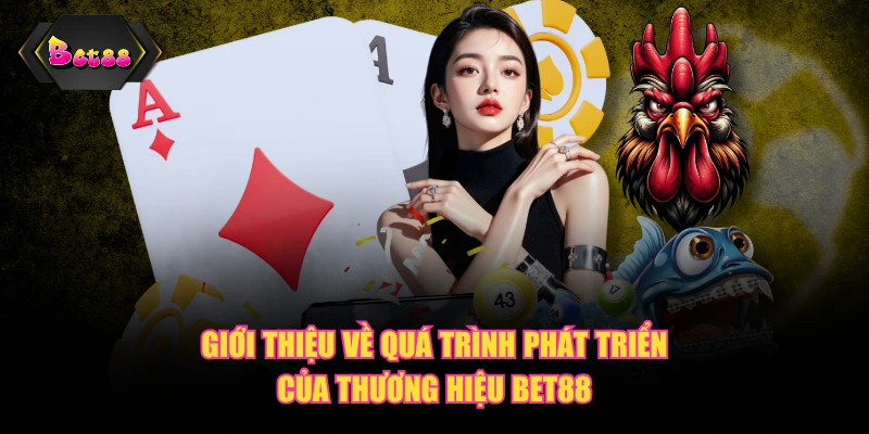 Giới thiệu về quá trình phát triển của thương hiệu BET88
